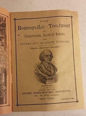 THE HOMEOPATHIC TREATMENT OF SPERMATORRHCEA, DECLINE OF MANHOOD AND KIDNEY AND BLADDER DISEASES.