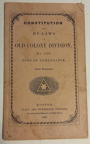 CONSTITUTION AND BY-LAWS OF OLD COLONY DIVISION, NO. 178, SONS OF TEMPERANCE, SOUTH WEYMOUTH.