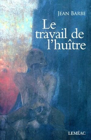 Seller image for Le Travail de L'hutre : Roman for sale by Livres Norrois