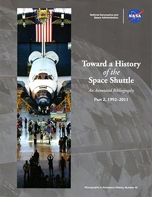 Seller image for Toward a History of the Space Shuttle: An Annotated Bibliography, Part 2 (1992-2011): Monographs in Aerospace History Number 49 for sale by Clausen Books, RMABA