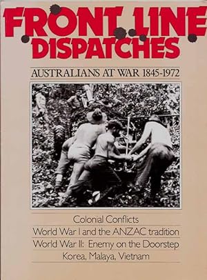 Seller image for Front Line Dispatches. Australian's At War 1845 -1972 for sale by Adelaide Booksellers