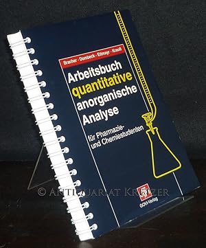 Arbeitsbuch quantitative anorganische Analyse für Pharmazie- und Chemiestudenten. [Von F. Bracher...