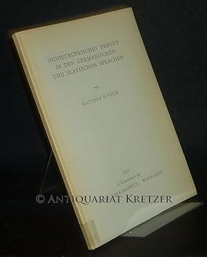 Indoeuropäisches Erbgut in den germanischen und slavischen Sprachen. [Von Matthew H. Volm].