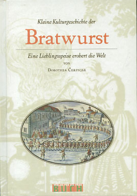 Seller image for Kleine Kulturgeschichte der Bratwurst : eine Lieblingsspeise erobert die Welt. von Dorothea Cerpnjak for sale by Versandantiquariat Ottomar Khler