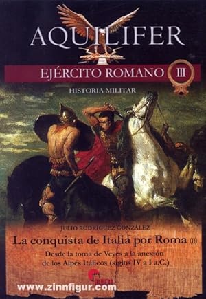 La conquista de Italia por Roma. Band 2: Desde la toma de Veyes a la anexión de los Alpes Itálico...