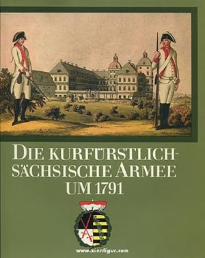 Die kurfürstlich-sächsische Armee um 1791. 200 Kupferstiche, entworfen, gezeichnet und koloriert ...