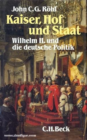 Bild des Verkäufers für Kaiser, Hof und Staat. Wilhelm II. und die deutsche Politik zum Verkauf von Berliner Zinnfiguren
