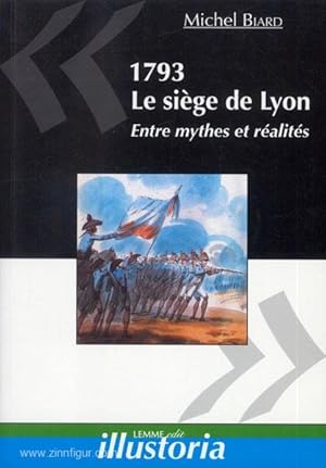1793. Le siege de Lyon. Entre mythes et realites