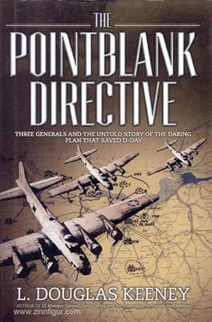 The Pointblank Directive. Three Generals and the Untold Story of the Daring Plan that Saved D-Day