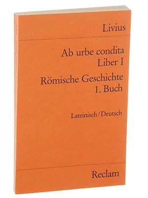 Bild des Verkufers fr Ab urbe condita. Liber I. Rmische Geschichte, 1. Buch. Lateinisch-Deutsch. bers. u. hrsg. von Robert Feger. zum Verkauf von Antiquariat Lehmann-Dronke