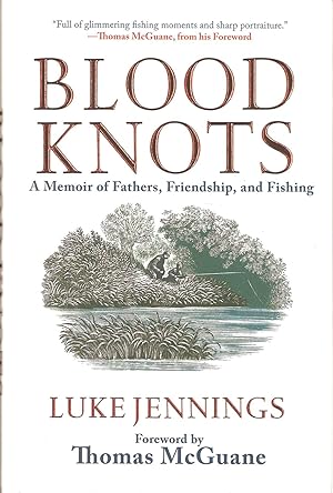 Immagine del venditore per BLOOD KNOTS: A Memoir of Fathers, Friendship, and Fishing. By Luke Jennings. Foreword by Thomas McGuane. venduto da Coch-y-Bonddu Books Ltd