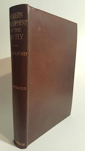 Imagen del vendedor de MODERN DEVELOPMENT OF THE DRY FLY: THE NEW DRY FLY PATTERNS, THE MANIPULATION OF DRESSING THEM, AND PRACTICAL EXPERIENCES OF THEIR USE. By Frederic M. Halford. 1923 reprint. a la venta por Coch-y-Bonddu Books Ltd