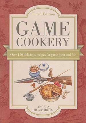 Seller image for GAME COOKERY: OVER 120 DELICIOUS RECIPES FOR GAME, MEAT AND FISH. By Angela Humphreys. Third edition. PAPERBACK. for sale by Coch-y-Bonddu Books Ltd