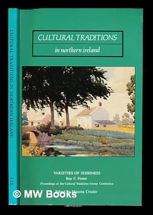 Seller image for Cultural traditions in Northern Ireland : 'Varieties of Irishness' : inaugural lecture / by Roy F. Foster ; and Proceedings of the Cultural Traditions Group conference, 3-4, March 1989 ; edited by Maurna Crozier for sale by MW Books