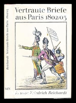 Seller image for Vertraute Briefe aus Paris, (1802/1803) / Johann Friedrich Reichardt ; herausgegeben und eingeleitet von Rolf Weber for sale by MW Books