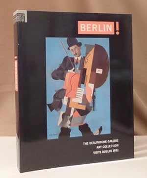 Immagine del venditore per Berlin!. The Berlinische Galerie Art Collection visits Dublin 1991. Berlinische Galerie Museum of Modern Art, Photography and Architecture Martin Gropius-Bau, Berlin. venduto da Dieter Eckert