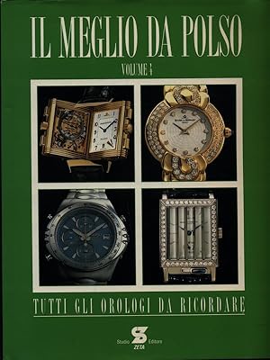 Seller image for Il meglio da polso. Tutti gli orologi da ricordare vol.4 for sale by Librodifaccia