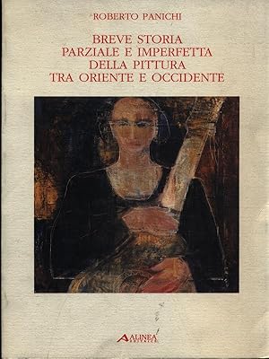 Seller image for Breve storia parziale e imperfetta della pittura tra Oriente e Occidente for sale by Librodifaccia