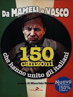 Bild des Verkufers fr Da Mameli a Vasco. 150 canzoni che hanno unito gli italiani zum Verkauf von Librodifaccia