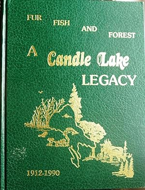 Fur Fish and Forest a Candle Lake Legacy 1912-1990 (Saskatchewan)