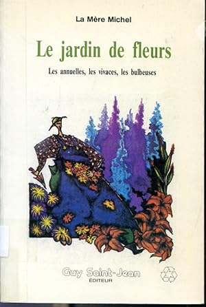 Image du vendeur pour Le jardin de fleurs - Les annuelles, les vivaces, les bulbeuses mis en vente par Librairie Le Nord