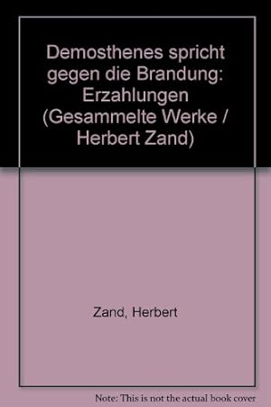 Zand, Herbert: Gesammelte Werke; Teil: Demosthenes spricht gegen die Brandung : Erzählungen. [mit...