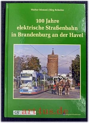 Bild des Verkufers fr 100 Jahre elektrische Straenbahn in Brandenburg an der Havel. Verkehrsbetriebe Brandenburg an der Havel GmbH zum Verkauf von art4us - Antiquariat
