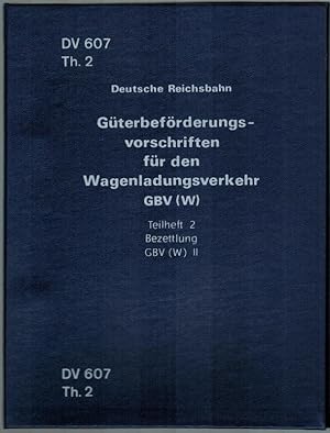 Imagen del vendedor de Gterbefrderungsvorschriften fr den Wagenladungsverkehr GBV (W). Teilheft 2. Bezettlung GBV (W) II. Gltig ab 1. Mai 1989. [= DV 607 Th. 2]. a la venta por Antiquariat Fluck