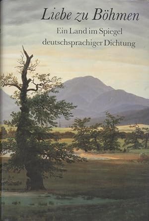 Imagen del vendedor de Liebe zu Bhmen. Ein Land im Spiegel deutschsprachiger Dichtung. a la venta por Antiquariat Kaner & Kaner GbR