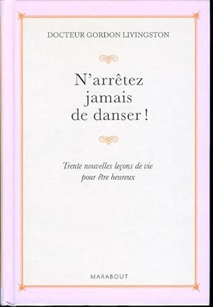 Seller image for N'ARRETEZ JAMAIS DE DANSER : TRENTE NOUVELLES LEONS DE VIE POUR ETRE HEUREUX for sale by Livres Norrois