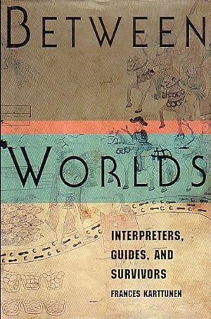 Imagen del vendedor de BETWEEN WORLDS: Interpreters, Guides, and Survivors a la venta por Jean-Louis Boglio Maritime Books