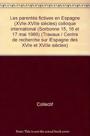 Imagen del vendedor de Les parents fictives en Esapgne, 16e-17e sicles.: Colloque international, Sorbonne, 15-17 mai 1986 a la venta por JLG_livres anciens et modernes