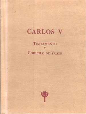 Carlos V: Testamento y Codicilo de Yuste.