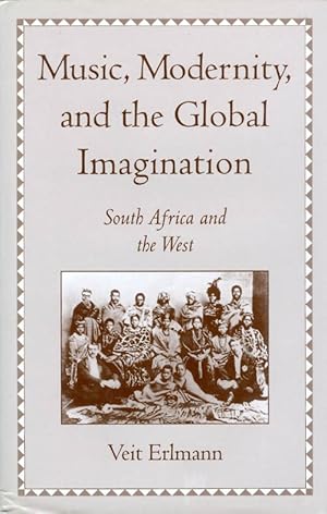 Music, Modernity, and the Global Imagination: South Africa and the West