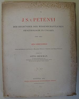 J. S. v. Petényi der Begründer der wissenschaftlichen Ornithologie in Ungarn. 1799-1855. Ein Lebe...