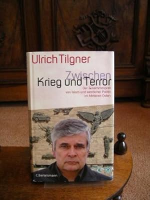 Zwischen Krieg und Terror. Der Zusammenprall von Islam und westlicher Politik im Mittleren Osten.