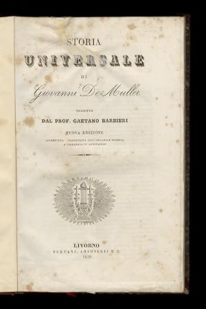Storia universale di Giovanni De Müller. Tradotta dal prof. Gaetano Barbieri. Nuova edizione accr...