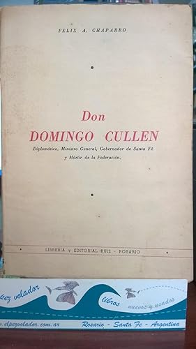 Don Domingo Cullen : diplomático, ministro general, gobernador de Santa Fe y mártir de la Federación