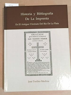 Historia y Bibliografia De La Imprenta En El Antiguo Vireinato Del Rio De La Plata