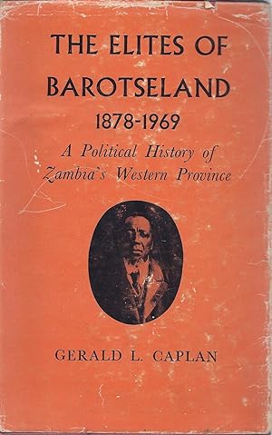 Imagen del vendedor de The Elites of Barotseland, 1878-1969: Political History of Zambia's Western Province a la venta por Alplaus Books