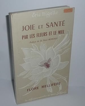 Joie et santé par les fleurs et le miel, préface du Dr. René Moreaux. Flore mellifère. Diffusions...