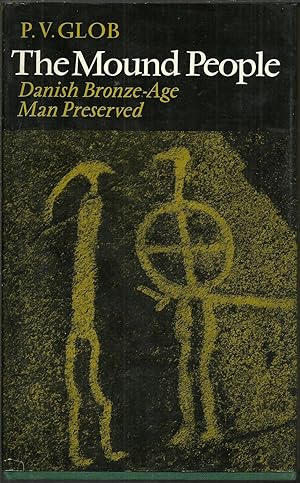 The Mound People Danish Bronze-Age Man Preserved.