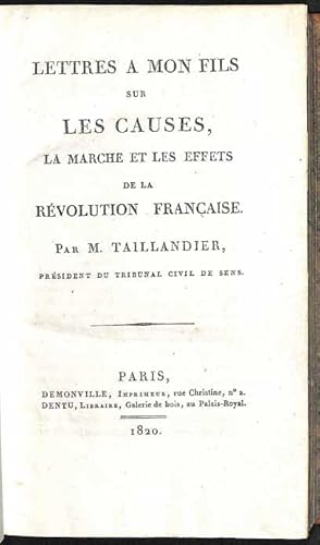 Lettres a mon fils sur les causes, la marche et les effets de la Révolution Française.