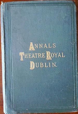 Seller image for Annals of the Theatre Royal, Dublin, from its opening in 1821 to its Destruction by Fire, February, 1880 for sale by Rathmines Books
