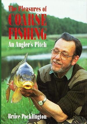 Seller image for THE PLEASURES OF COARSE FISHING: AN ANGLER'S PITCH. By Bruce Pocklington. for sale by Coch-y-Bonddu Books Ltd