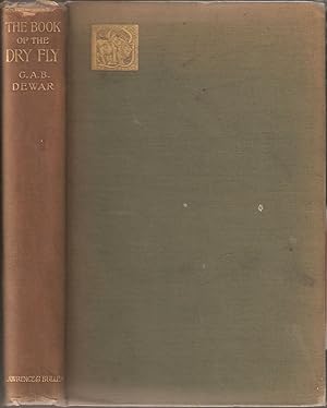 Imagen del vendedor de THE BOOK OF THE DRY FLY. By George A.B. Dewar. With contributions by the Marquis of Granby and J.E. Booth. First edition. a la venta por Coch-y-Bonddu Books Ltd