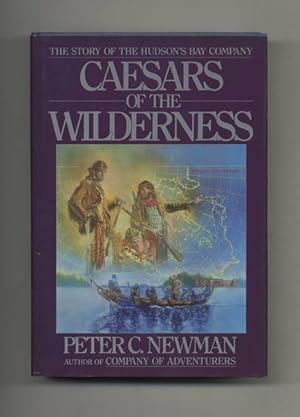 Caesars of the Wilderness: The Story of the Hudson's Bay Company