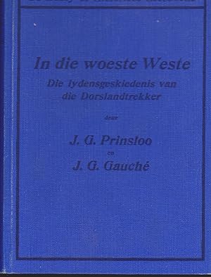 Seller image for In die Woeste Weste - Die Lydensgeskiedenis van die Dorslandtrekker for sale by Snookerybooks