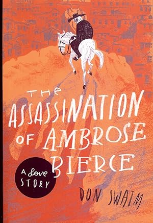 Imagen del vendedor de THE ASSASSINATION OF AMBROSE BIERCE: A LOVE STORY a la venta por Antic Hay Books
