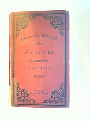 Comenius. Ausgewählte Schriften. (Comenius Werke II. Band.) Aus dem Lateinischen übersetzt und mi...